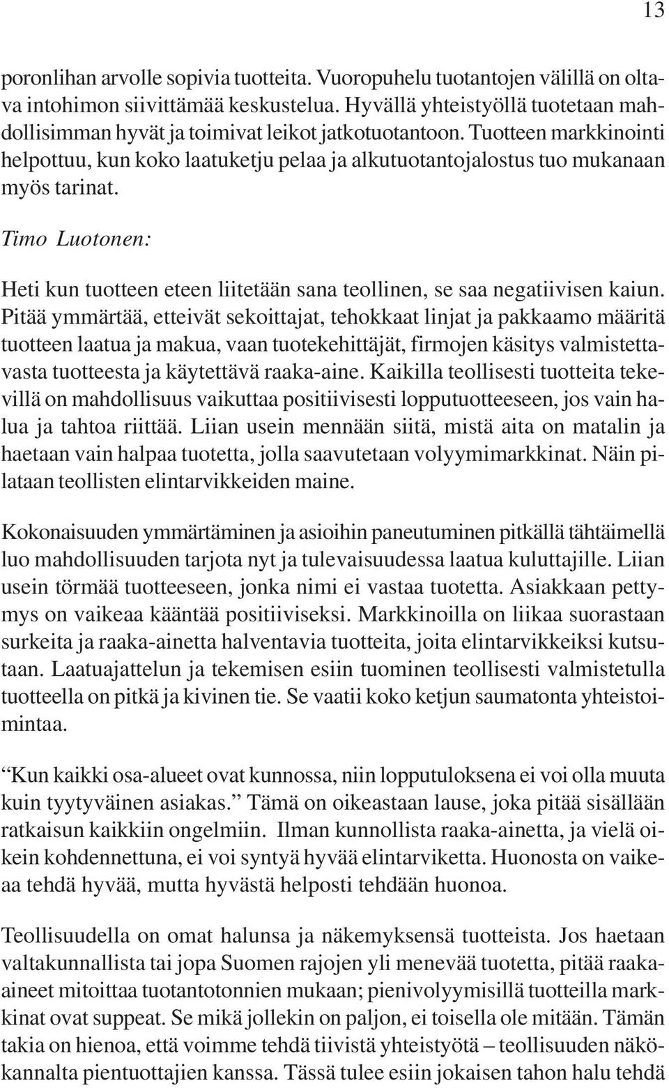 Timo Luotonen: Heti kun tuotteen eteen liitetään sana teollinen, se saa negatiivisen kaiun.