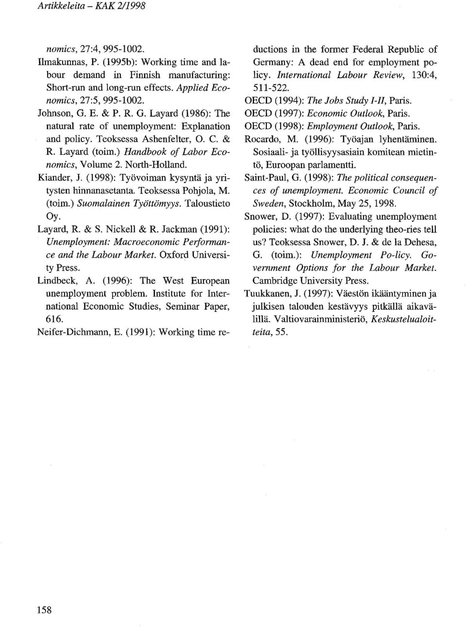 North-Holland. Kiander, J. (1998): Työvoiman kysyntä ja yritysten hinnanasetanta. Teoksessa Pohjola, M. (toim.) Suomalainen Työttömyys. Taloustieto Oy. Layard, R. & S. Nickell & R.