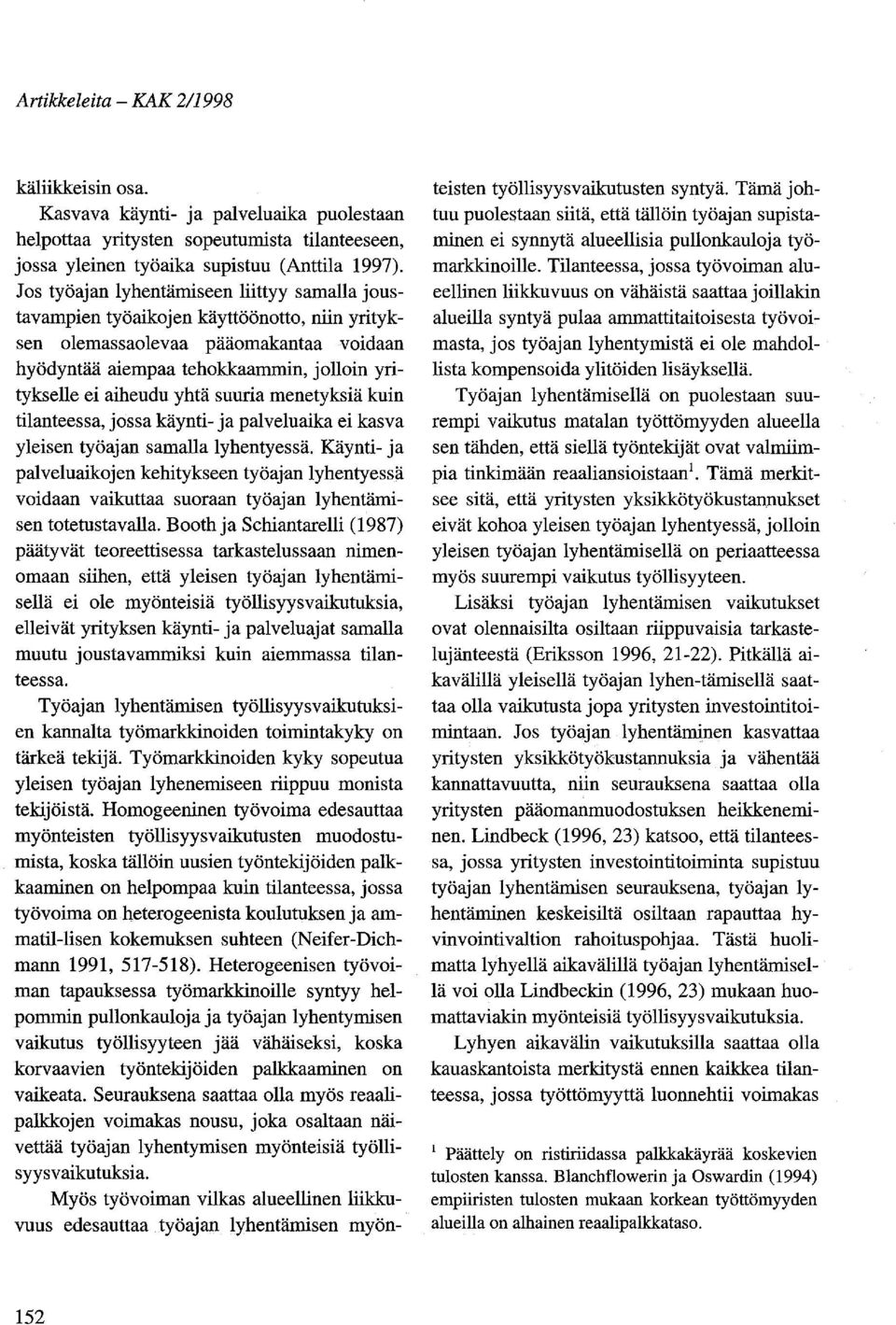suuria menetyksiä kuin tilanteessa, jossa käynti- ja palveluaika ei kasva yleisen työajan samalla lyhentyessä.