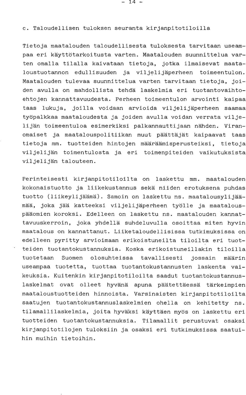 Maatalouden tulevaa suunnittelua varten tarvitaan tietoja, joiden avulla on mahdollista tehdä laskelmia eri tuotantovaihtoehtojen kannattavuudesta.