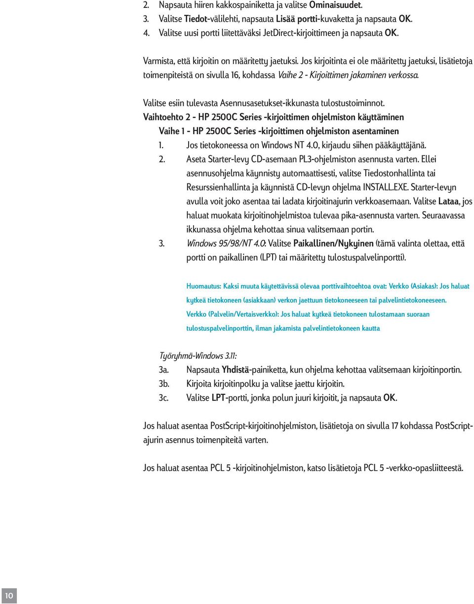 Jos kirjoitinta ei ole määritetty jaetuksi, lisätietoja toimenpiteistä on sivulla 16, kohdassa Vaihe 2 - Kirjoittimen jakaminen verkossa.