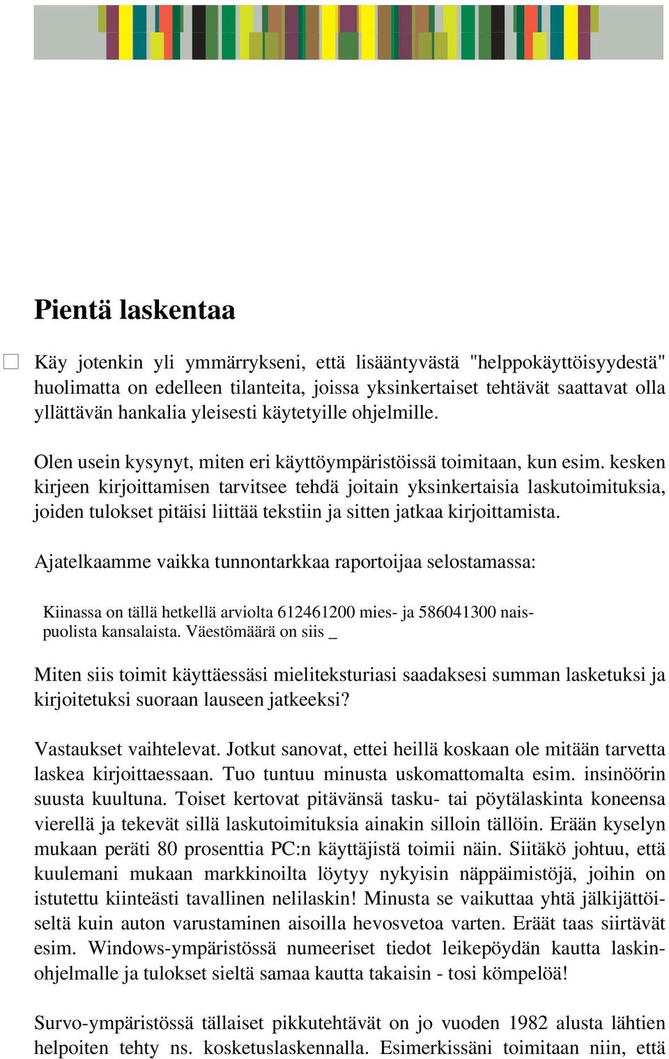 kesken kirjeen kirjoittamisen tarvitsee tehdä joitain yksinkertaisia laskutoimituksia, joiden tulokset pitäisi liittää tekstiin ja sitten jatkaa kirjoittamista.