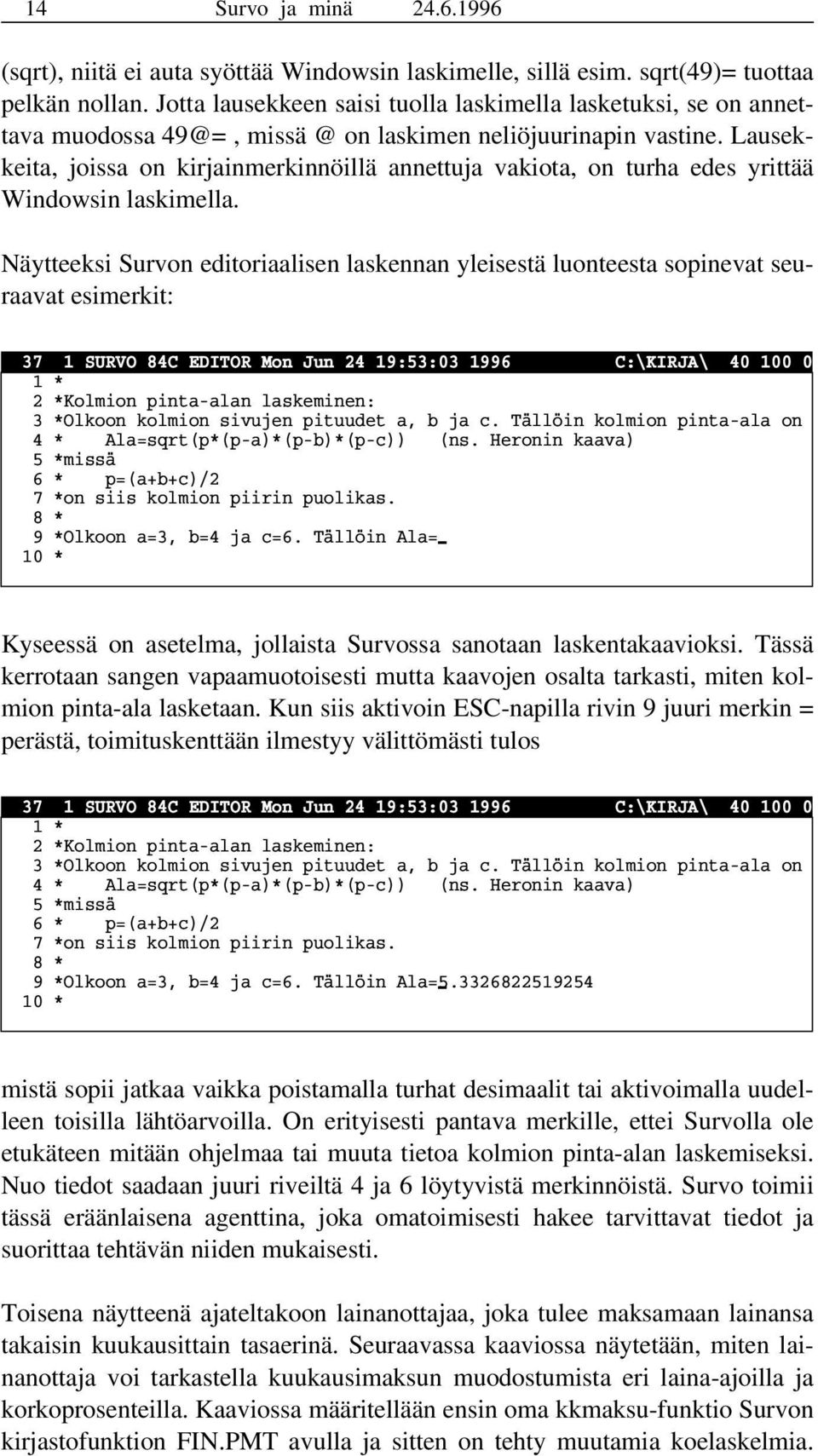 Lausekkeita, joissa on kirjainmerkinnöillä annettuja vakiota, on turha edes yrittää Windowsin laskimella.