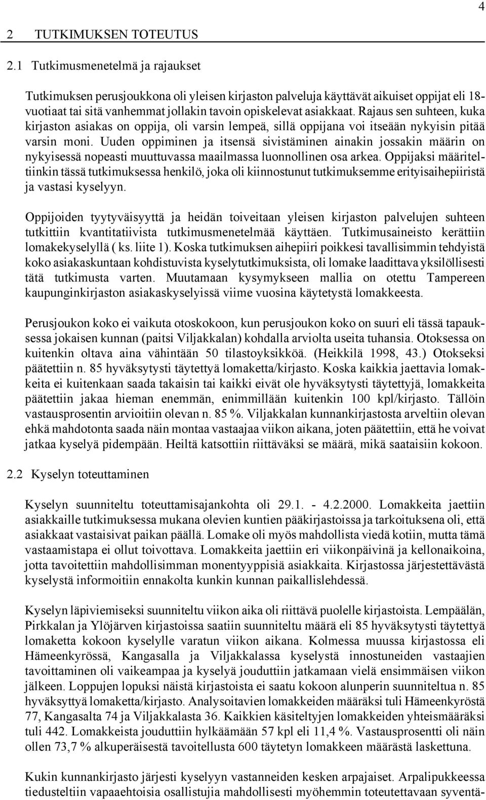 Rajaus sen suhteen, kuka kirjaston asiakas on oppija, oli varsin lempeä, sillä oppijana voi itseään nykyisin pitää varsin moni.