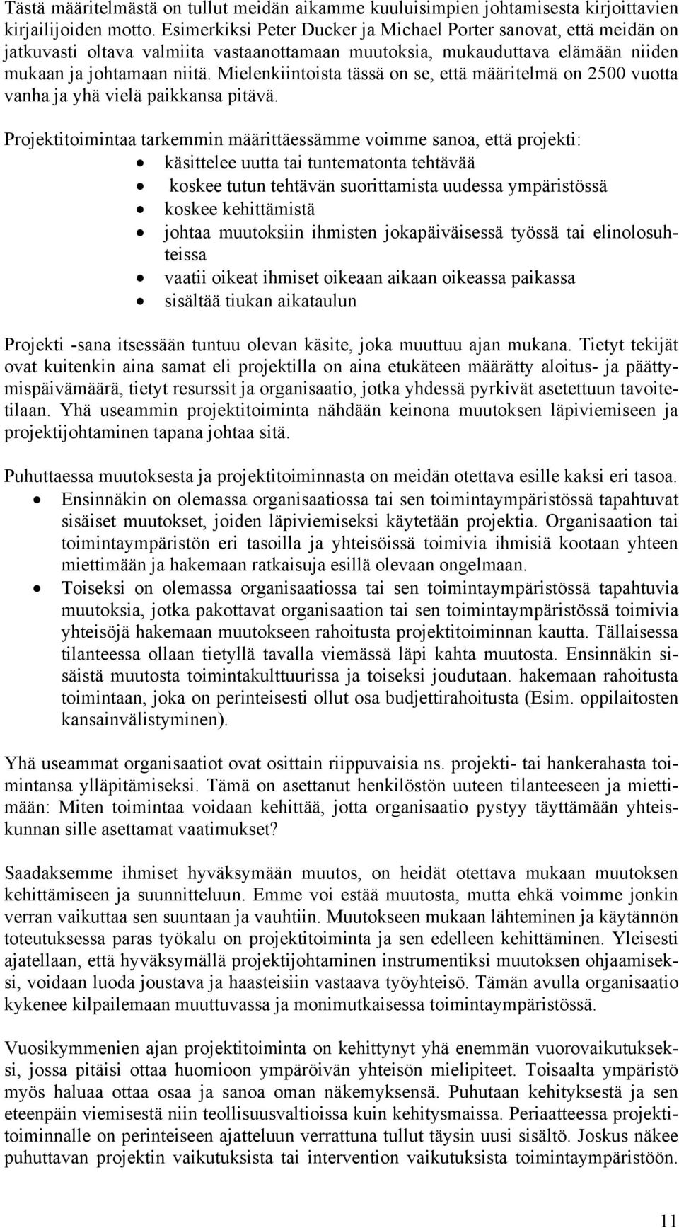 Mielenkiintoista tässä on se, että määritelmä on 2500 vuotta vanha ja yhä vielä paikkansa pitävä.