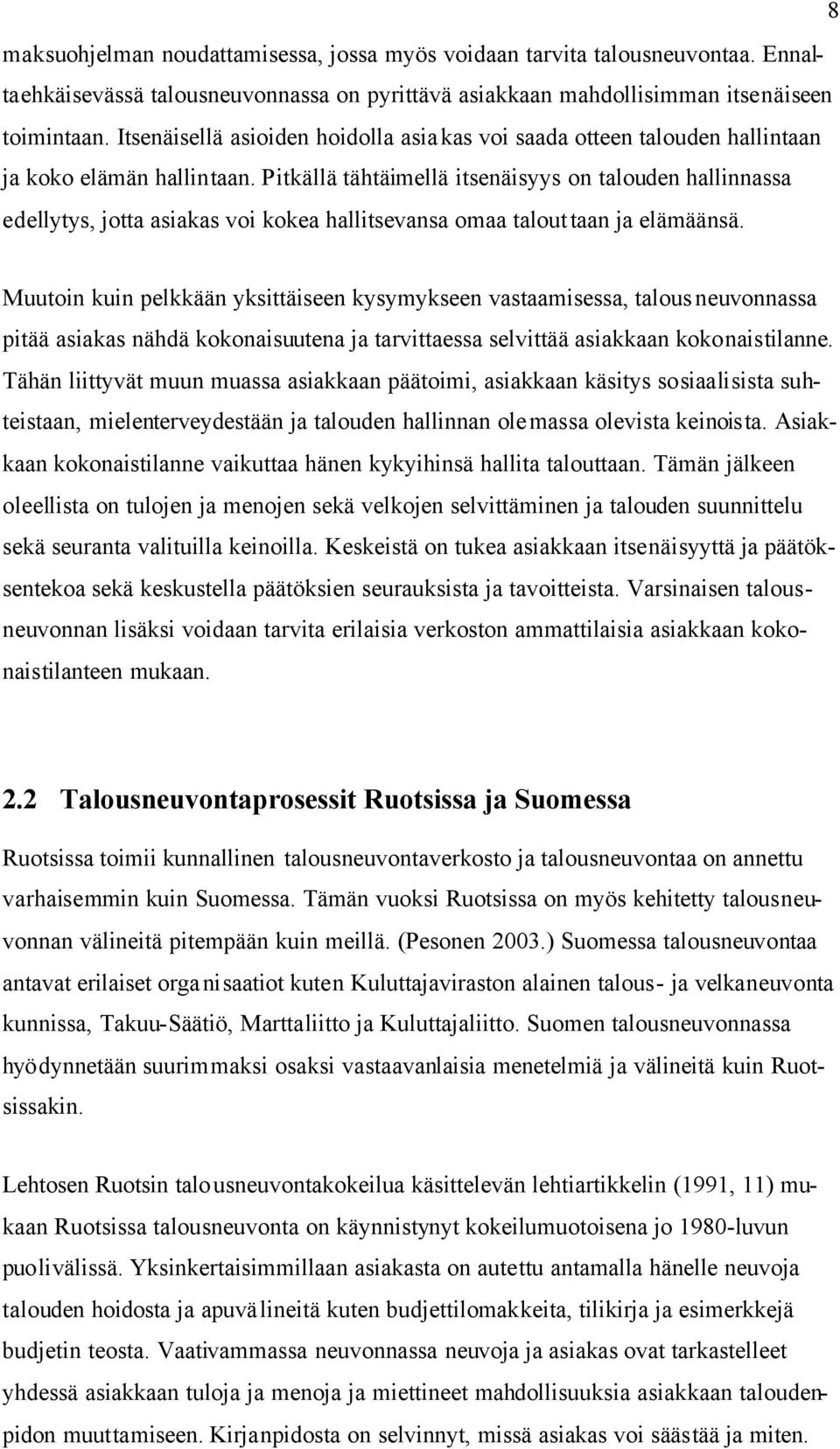 Pitkällä tähtäimellä itsenäisyys on talouden hallinnassa edellytys, jotta asiakas voi kokea hallitsevansa omaa talouttaan ja elämäänsä.