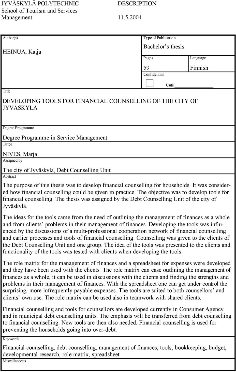 Programme Degree Programme in Service Management Tutor NIVES, Marja Assigned by The city of Jyväskylä, Debt Counselling Unit Abstract The purpose of this thesis was to develop financial counselling