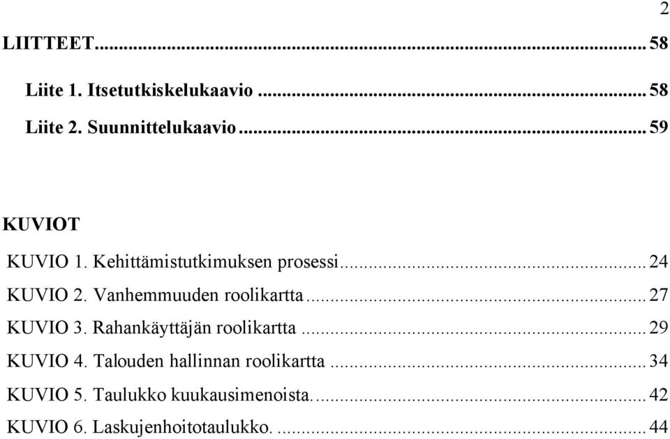 Vanhemmuuden roolikartta...27 KUVIO 3. Rahankäyttäjän roolikartta...29 KUVIO 4.