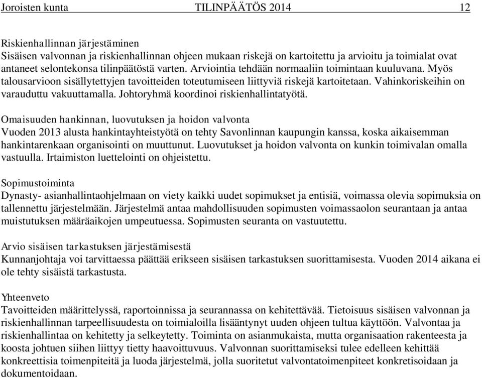 Vahinkoriskeihin on varauduttu vakuuttamalla. Johtoryhmä koordinoi riskienhallintatyötä.