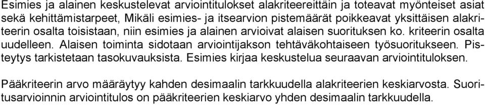 Alaisen toiminta sidotaan arviointijakson tehtäväkohtaiseen työsuoritukseen. Pisteytys tarkistetaan tasokuvauksista.