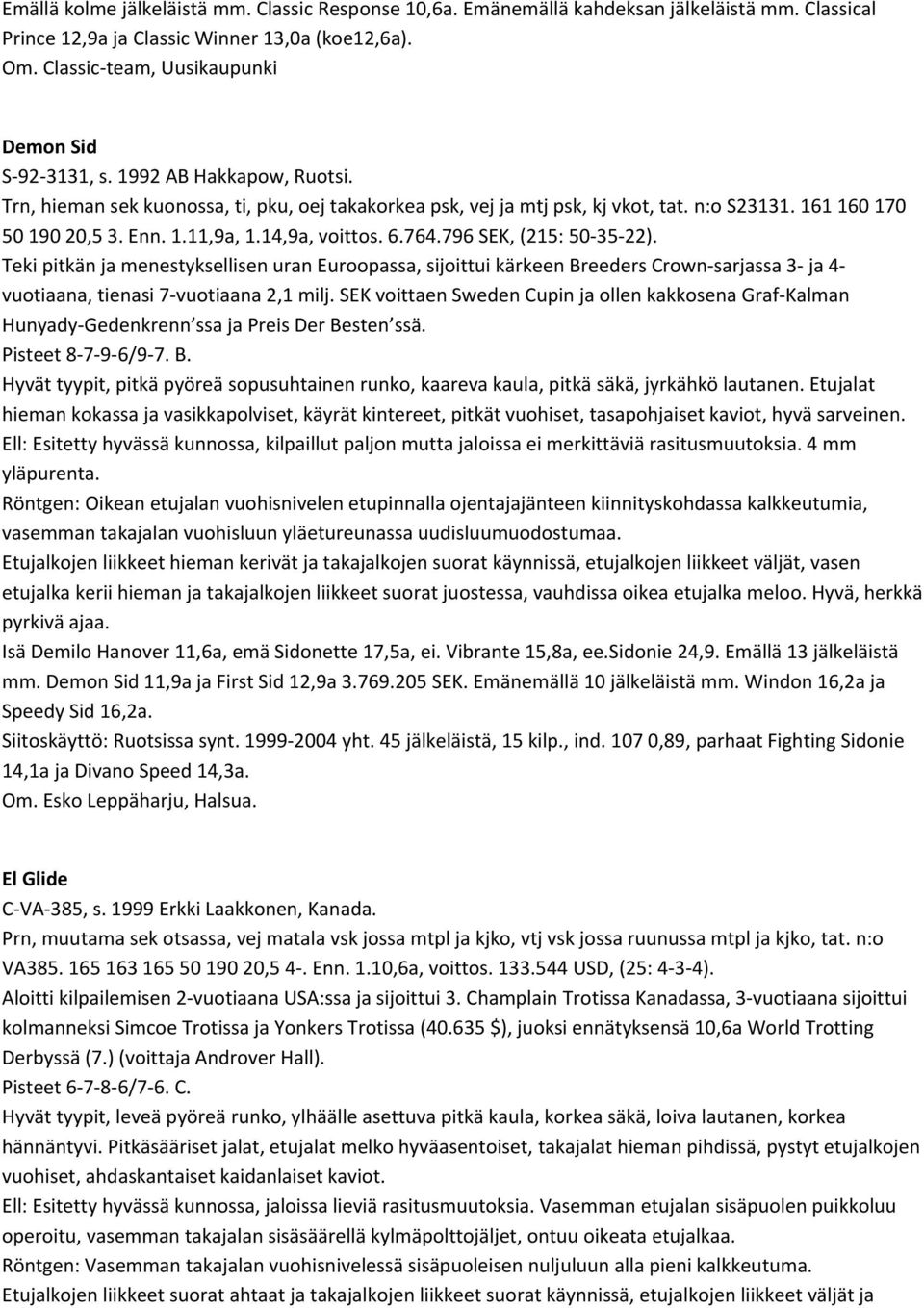 Enn. 1.11,9a, 1.14,9a, voittos. 6.764.796 SEK, (215: 50 35 22).