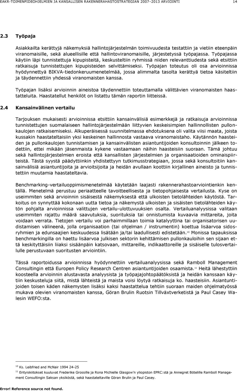 Työpajan toteutus oli osa arvioinnissa hyödynnettyä BIKVA-tiedonkeruumenetelmää, jossa alimmalta tasolta kerättyä tietoa käsiteltiin ja täydennettiin yhdessä viranomaisten kanssa.