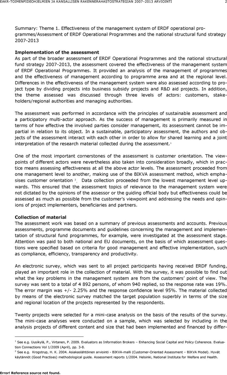 part of the broader assessment of ERDF Operational Programmes and the national structural fund strategy 2007-2013, the assessment covered the effectiveness of the management system of ERDF