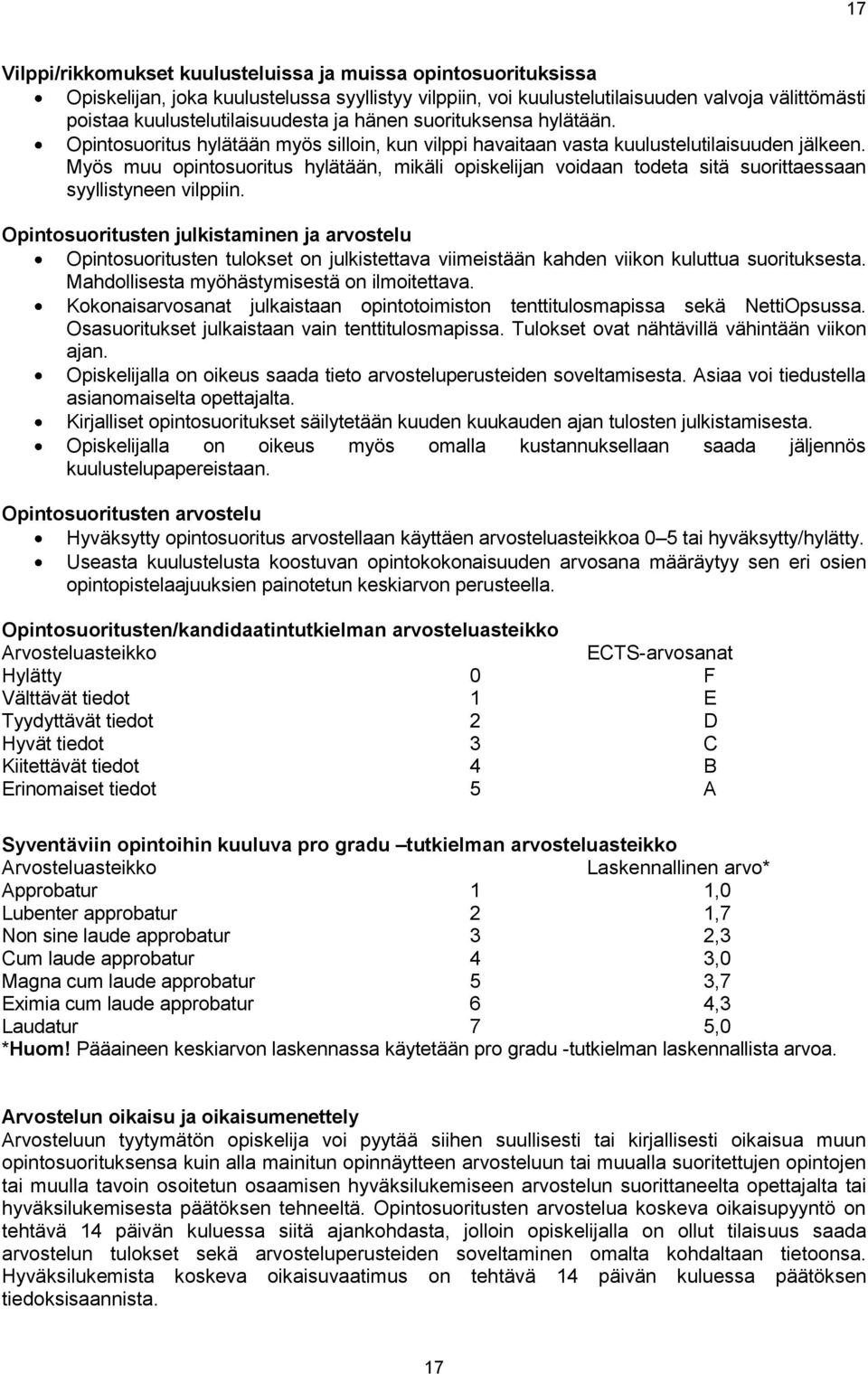 Myös muu opintosuoritus hylätään, mikäli opiskelijan voidaan todeta sitä suorittaessaan syyllistyneen vilppiin.