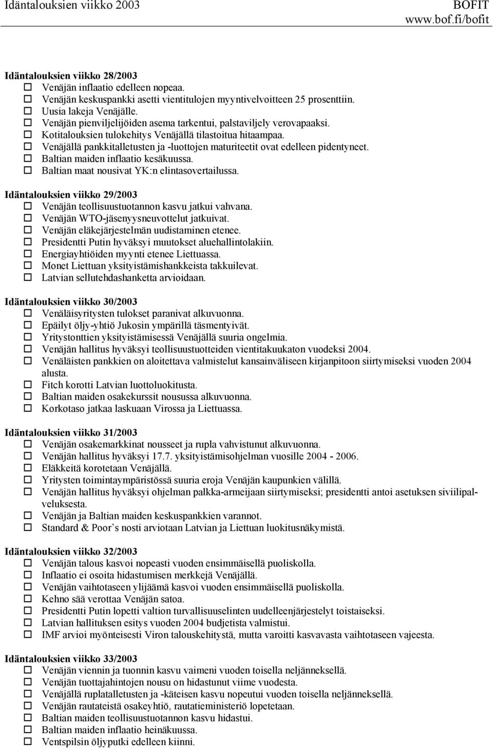 Venäjällä pankkitalletusten ja -luottojen maturiteetit ovat edelleen pidentyneet. Baltian maiden inflaatio kesäkuussa. Baltian maat nousivat YK:n elintasovertailussa.