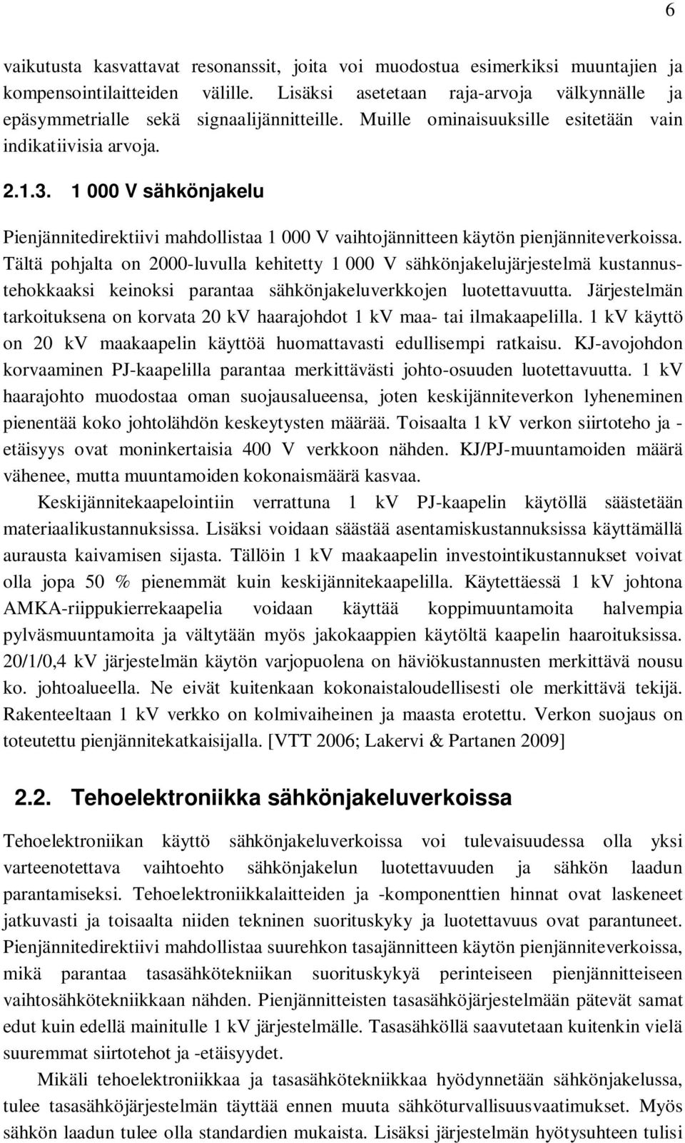1 000 V sähkönjakelu Pienjännitedirektiivi mahdollistaa 1 000 V vaihtojännitteen käytön pienjänniteverkoissa.