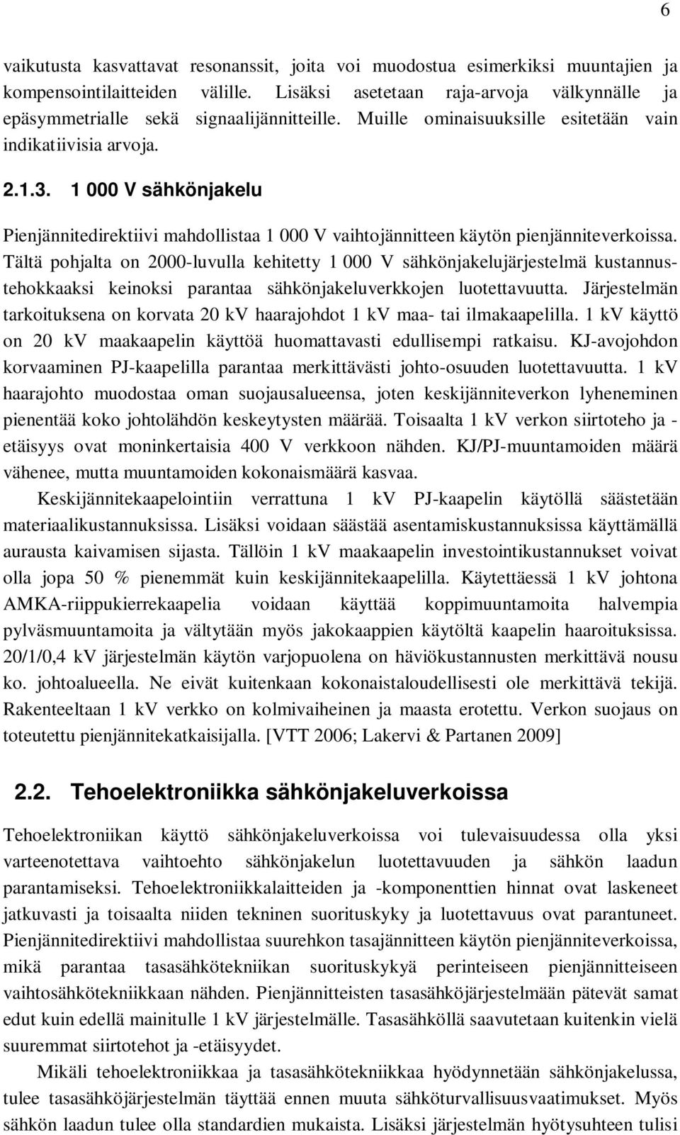 1 000 V sähkönjakelu Pienjännitedirektiivi mahdollistaa 1 000 V vaihtojännitteen käytön pienjänniteverkoissa.