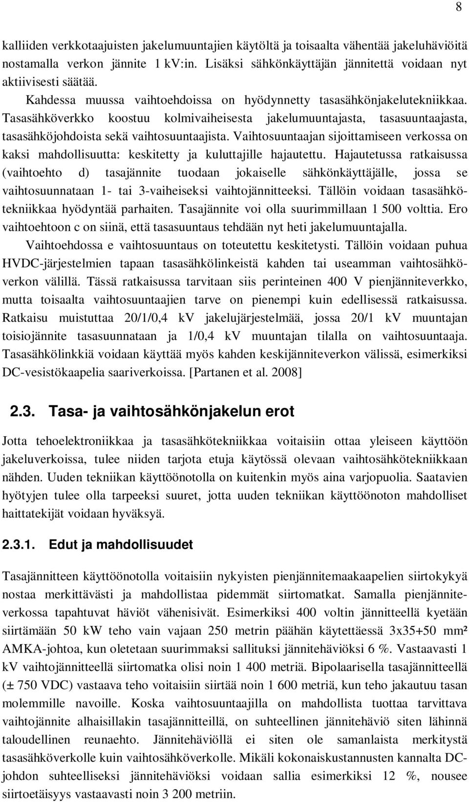 Vaihtosuuntaajan sijoittamiseen verkossa on kaksi mahdollisuutta: keskitetty ja kuluttajille hajautettu.