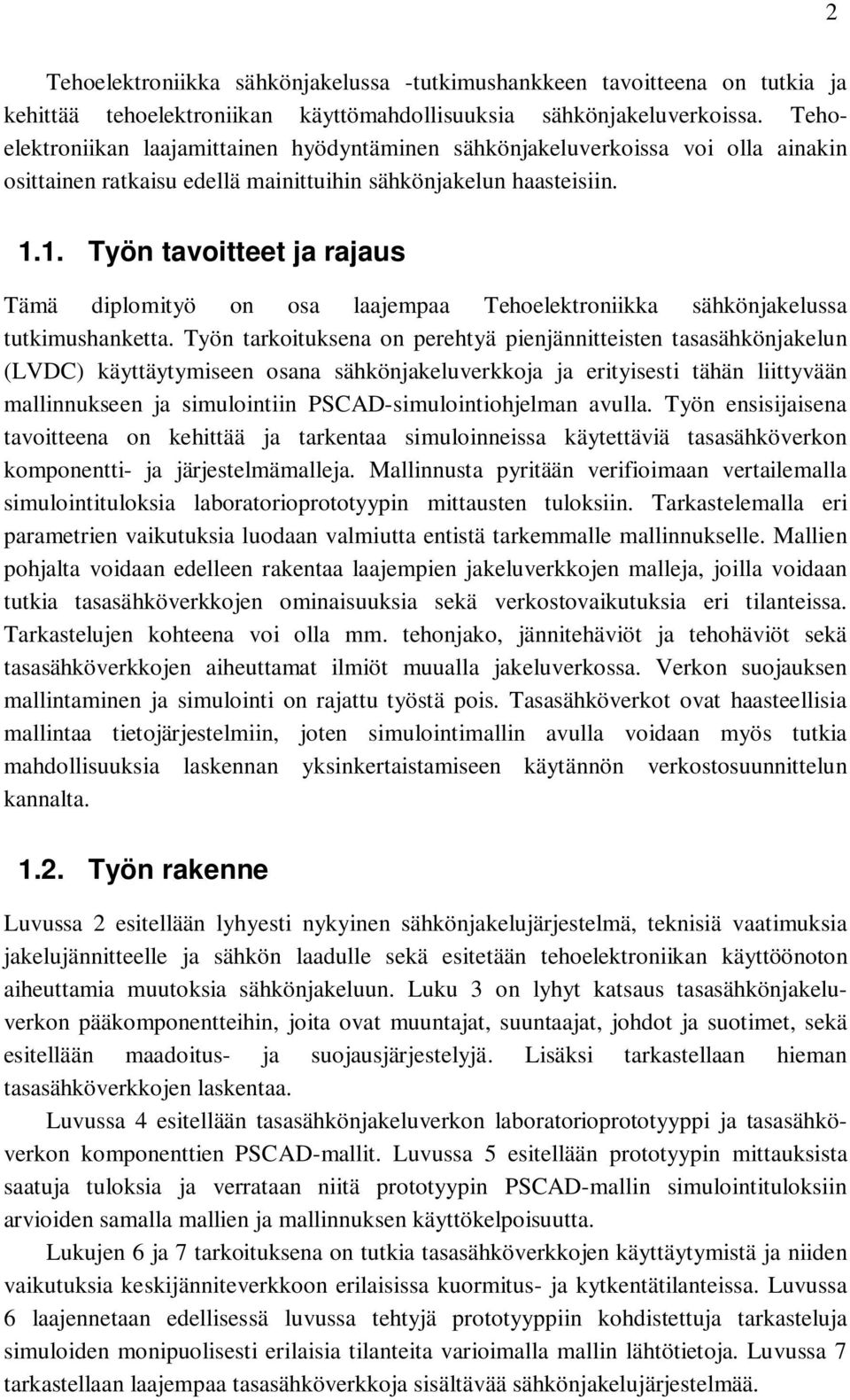 1. Työn tavoitteet ja rajaus Tämä diplomityö on osa laajempaa Tehoelektroniikka sähkönjakelussa tutkimushanketta.