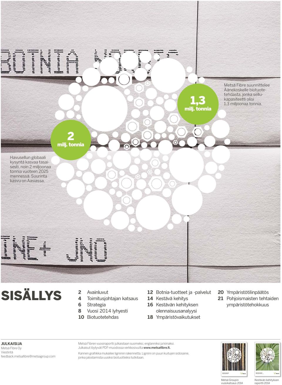 sisällys 2 Avainluvut 4 Toimitusjohtajan katsaus 6 Strategia 8 Vuosi 2014 lyhyesti 10 Biotuotetehdas 12 Botnia-tuotteet ja -palvelut 14 Kestävä kehitys 16 Kestävän kehityksen olennaisuusanalyysi 18