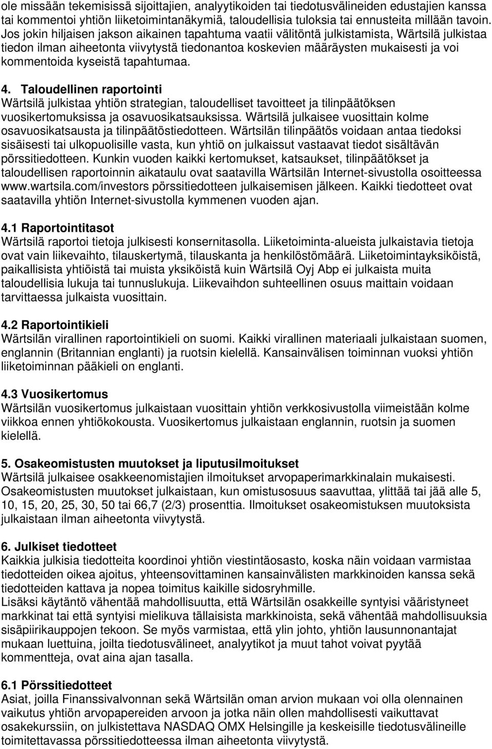 kyseistä tapahtumaa. 4. Taloudellinen raportointi Wärtsilä julkistaa yhtiön strategian, taloudelliset tavoitteet ja tilinpäätöksen vuosikertomuksissa ja osavuosikatsauksissa.