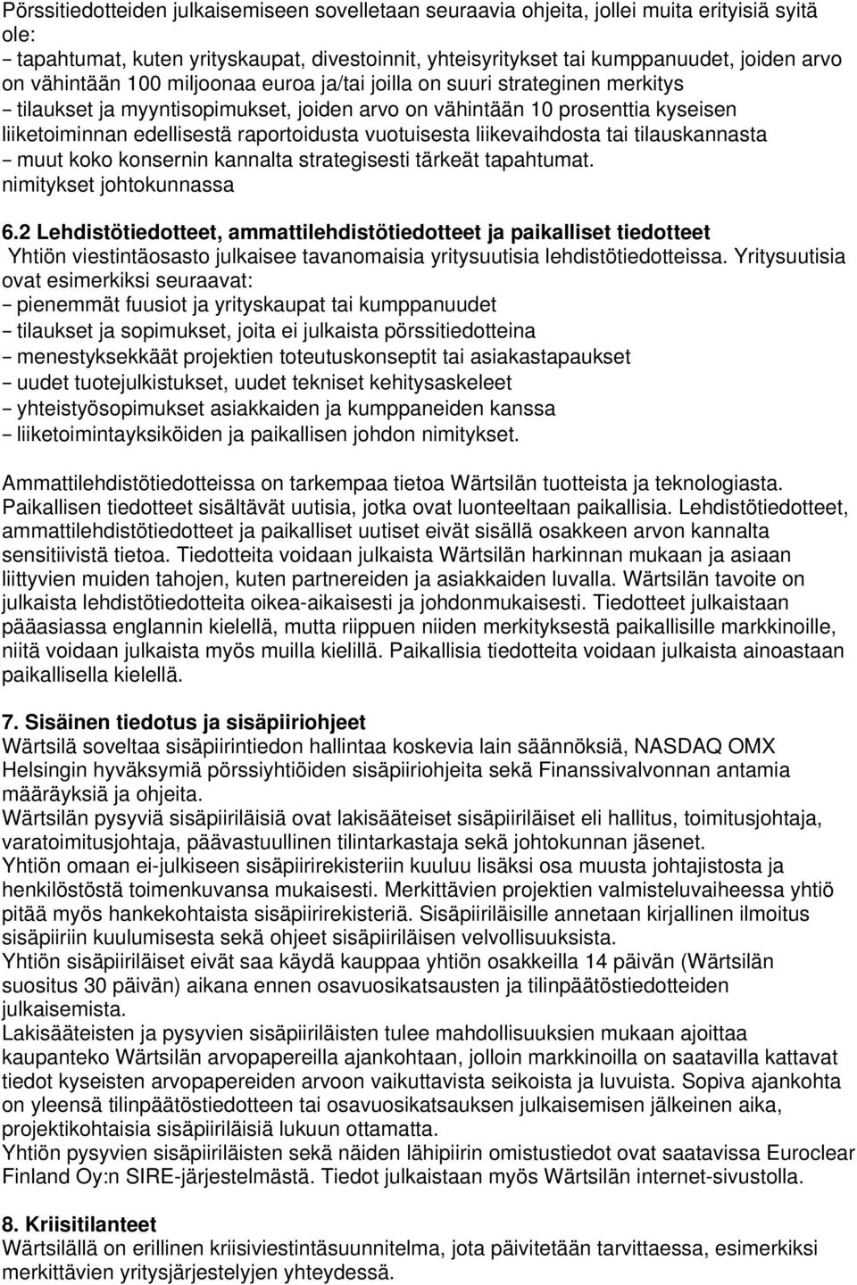 vuotuisesta liikevaihdosta tai tilauskannasta muut koko konsernin kannalta strategisesti tärkeät tapahtumat. nimitykset johtokunnassa 6.