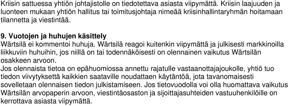 Wärtsilä reagoi kuitenkin viipymättä ja julkisesti markkinoilla liikkuviin huhuihin, jos niillä on tai todennäköisesti on olennainen vaikutus Wärtsilän osakkeen arvoon.