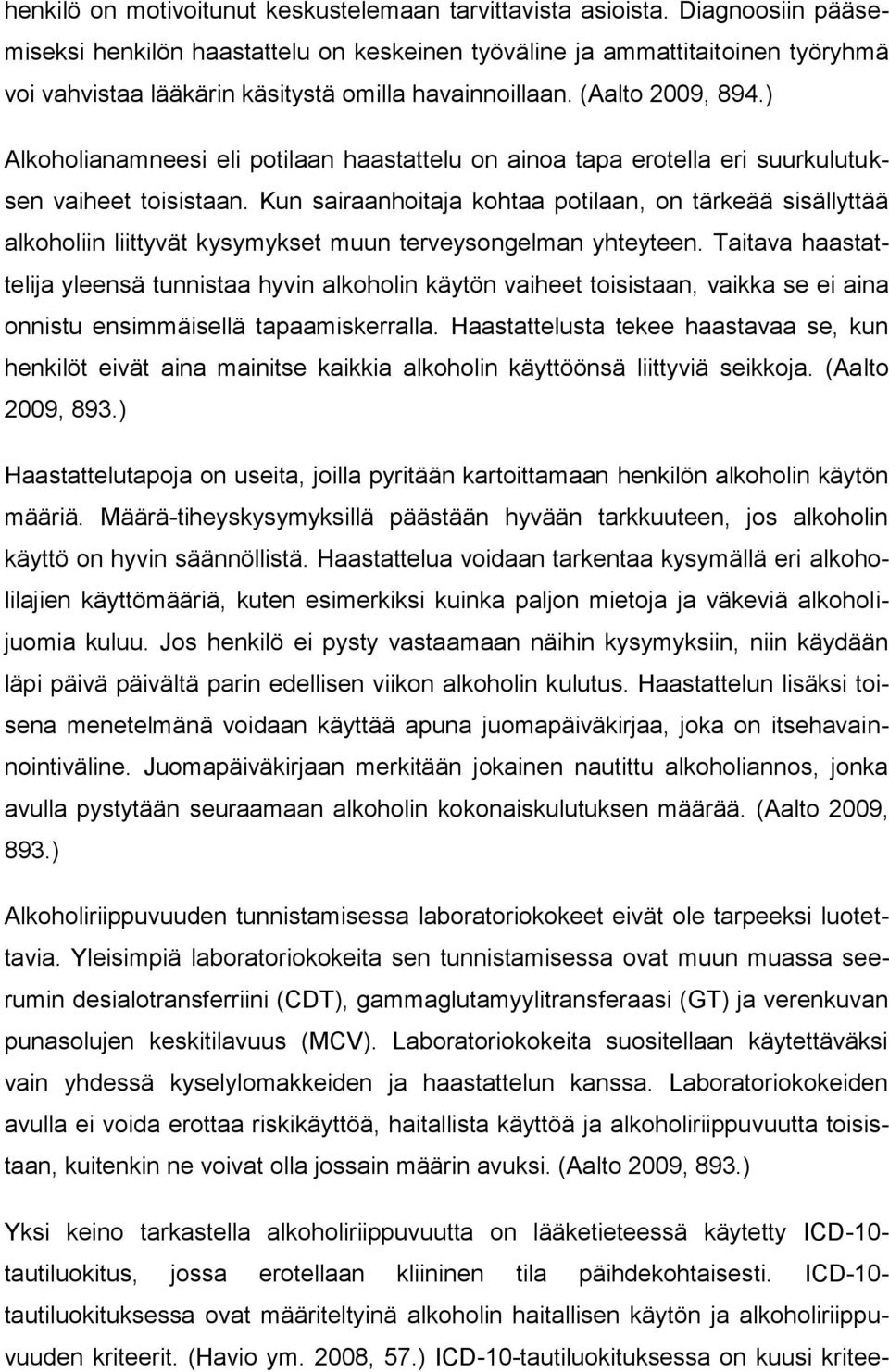 ) Alkoholianamneesi eli potilaan haastattelu on ainoa tapa erotella eri suurkulutuksen vaiheet toisistaan.