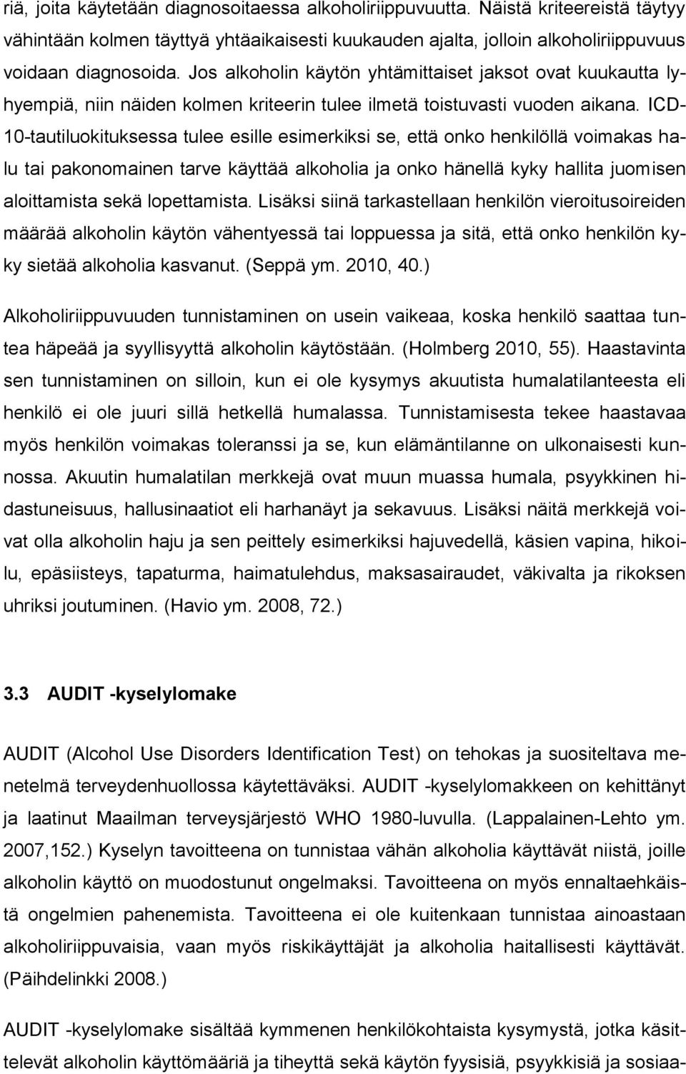 ICD- 10-tautiluokituksessa tulee esille esimerkiksi se, että onko henkilöllä voimakas halu tai pakonomainen tarve käyttää alkoholia ja onko hänellä kyky hallita juomisen aloittamista sekä