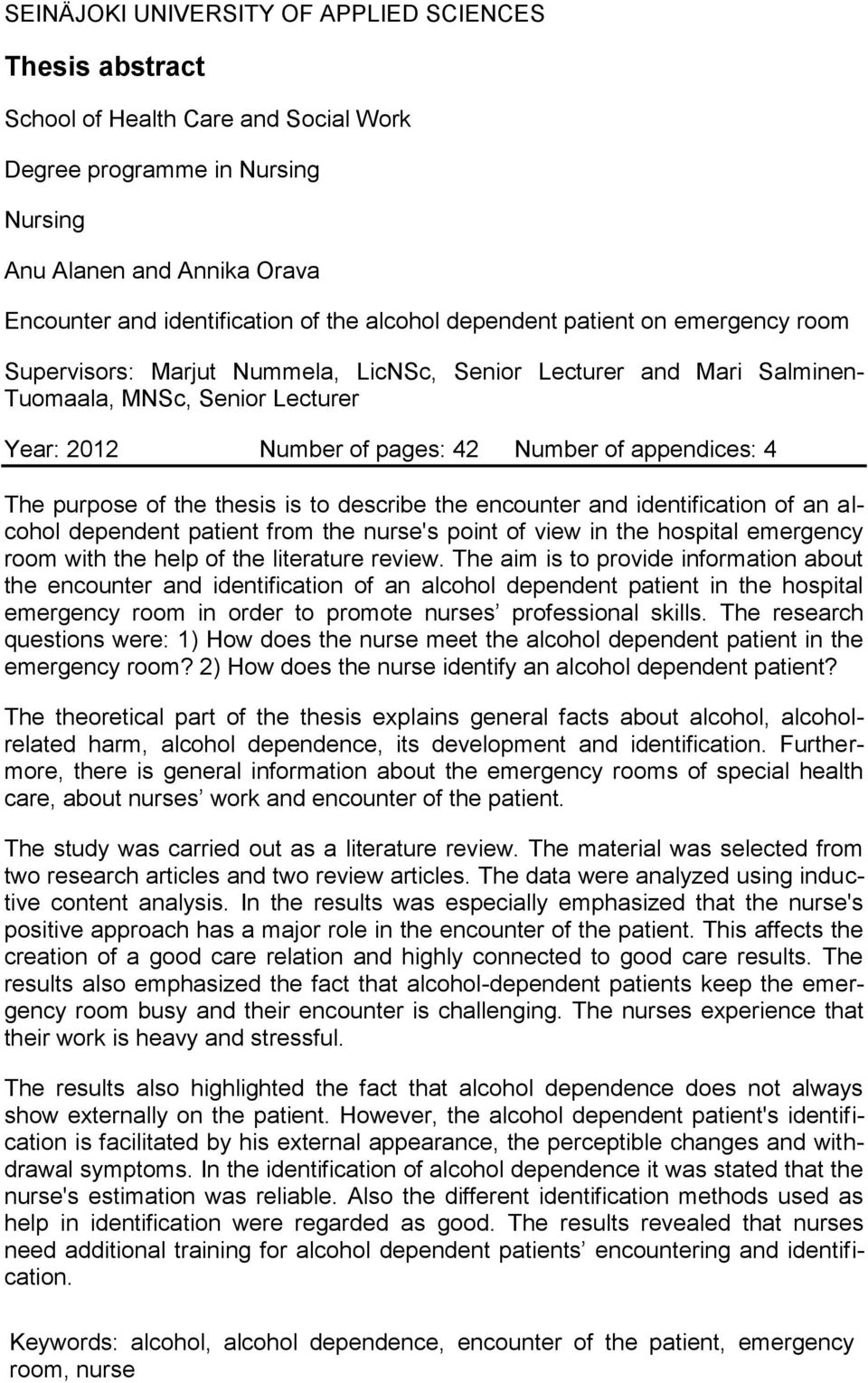 appendices: 4 The purpose of the thesis is to describe the encounter and identification of an alcohol dependent patient from the nurse's point of view in the hospital emergency room with the help of