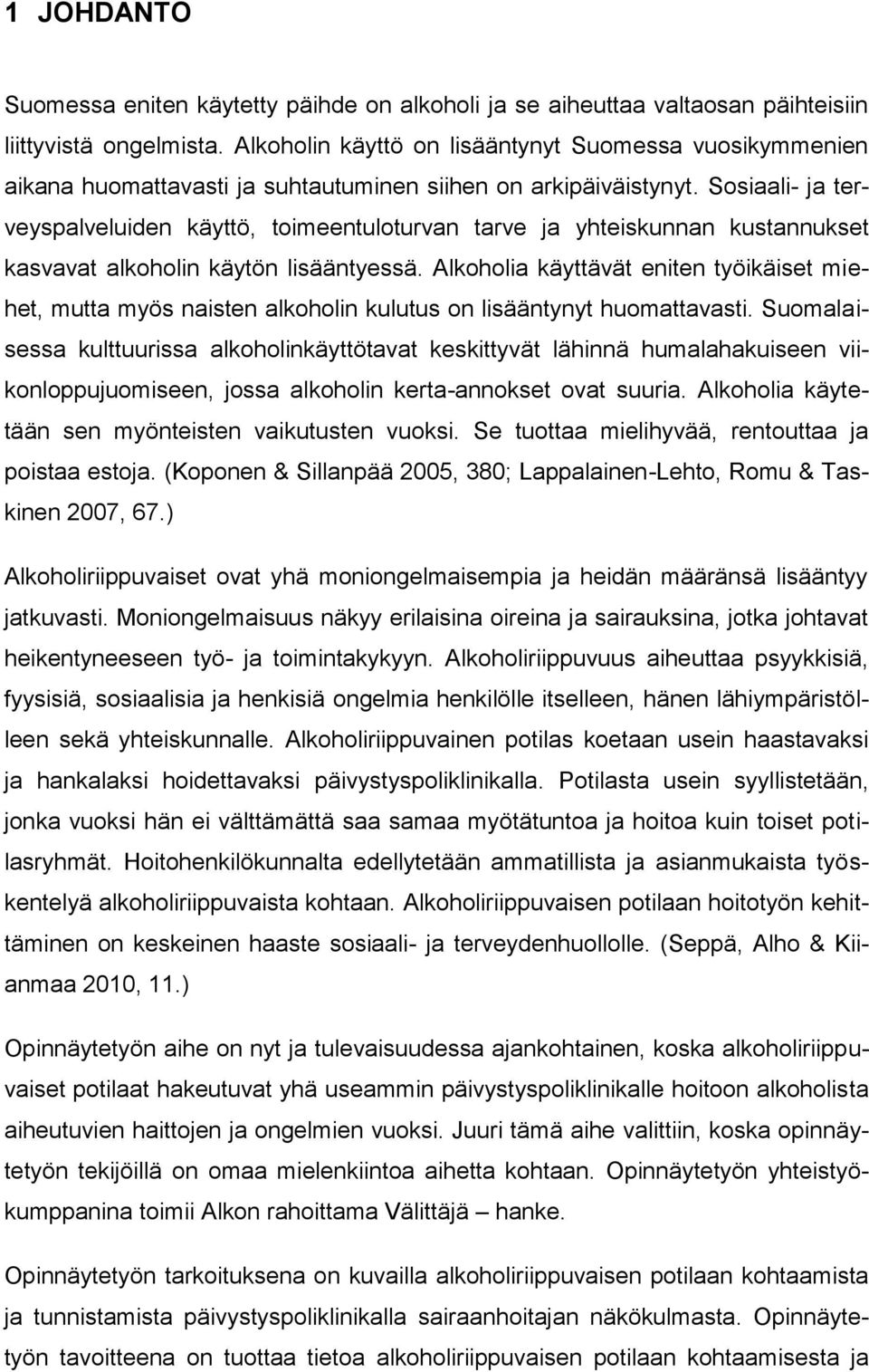 Sosiaali- ja terveyspalveluiden käyttö, toimeentuloturvan tarve ja yhteiskunnan kustannukset kasvavat alkoholin käytön lisääntyessä.