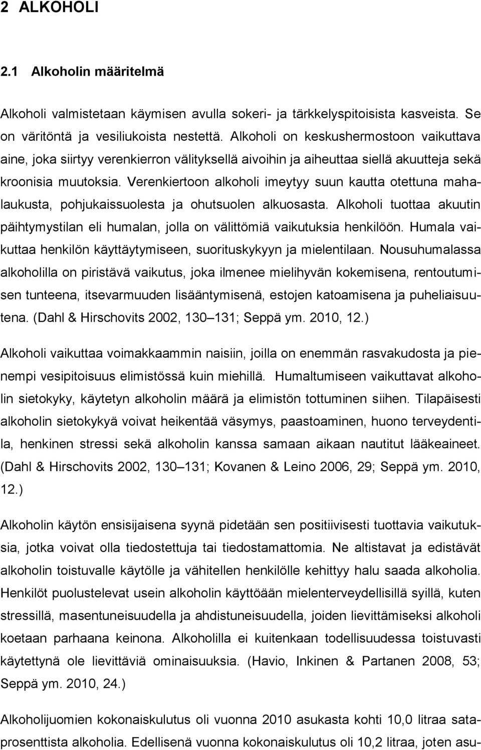 Verenkiertoon alkoholi imeytyy suun kautta otettuna mahalaukusta, pohjukaissuolesta ja ohutsuolen alkuosasta.