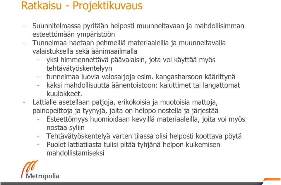 kangasharsoon käärittynä - kaksi mahdollisuutta äänentoistoon: kaiuttimet tai langattomat kuulokkeet.