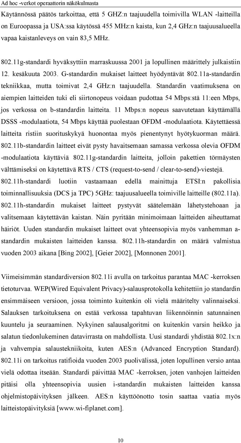 11a-standardin tekniikkaa, mutta toimivat 2,4 GHz:n taajuudella.