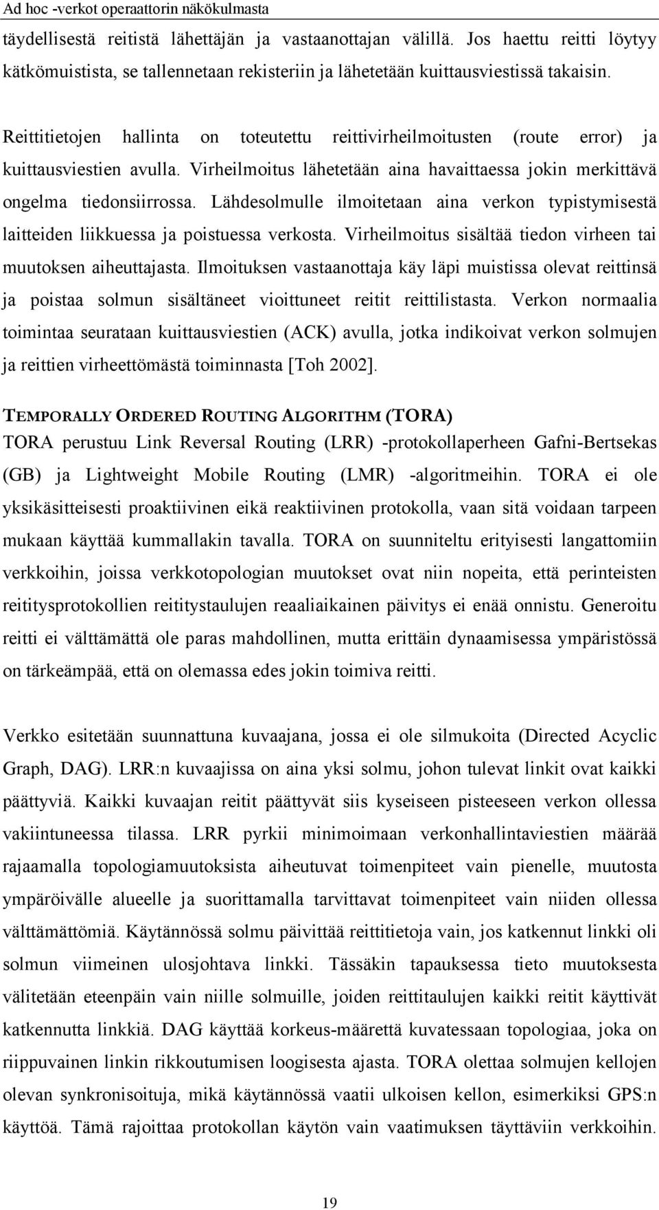 Lähdesolmulle ilmoitetaan aina verkon typistymisestä laitteiden liikkuessa ja poistuessa verkosta. Virheilmoitus sisältää tiedon virheen tai muutoksen aiheuttajasta.