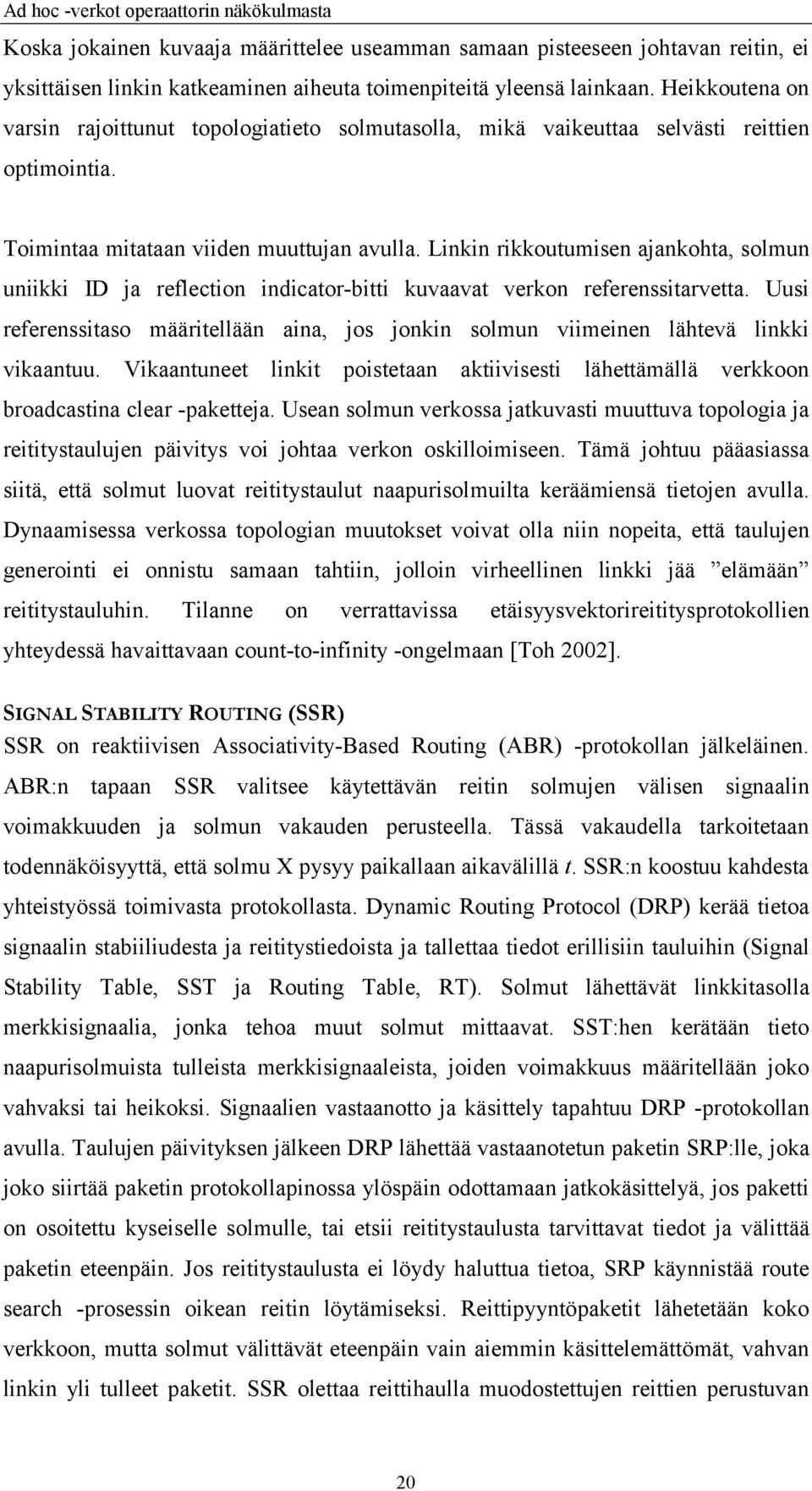 Linkin rikkoutumisen ajankohta, solmun uniikki ID ja reflection indicator-bitti kuvaavat verkon referenssitarvetta.