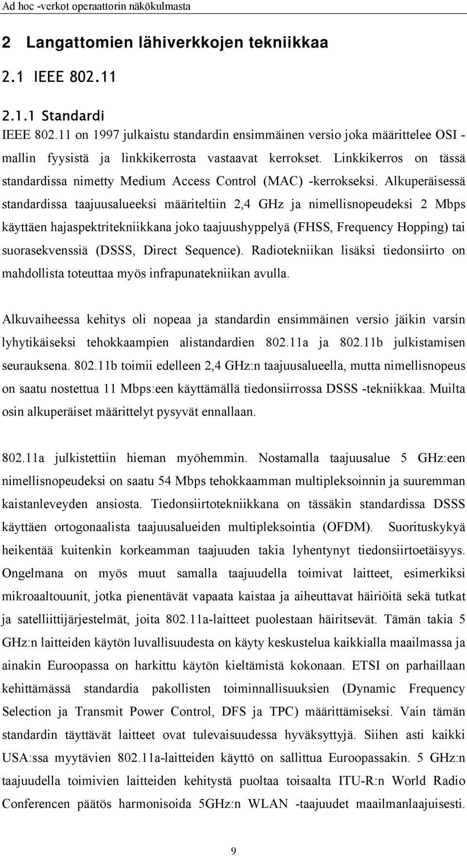 Linkkikerros on tässä standardissa nimetty Medium Access Control (MAC) -kerrokseksi.