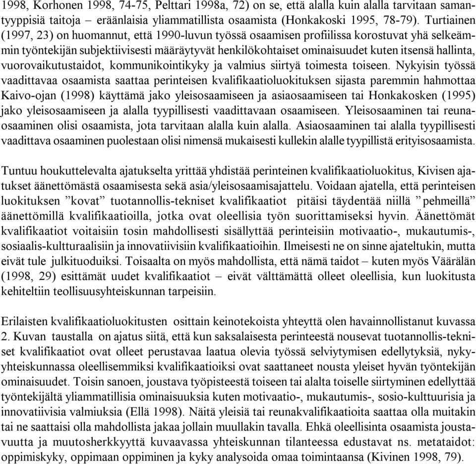hallinta, vuorovaikutustaidot, kommunikointikyky ja valmius siirtyä toimesta toiseen.
