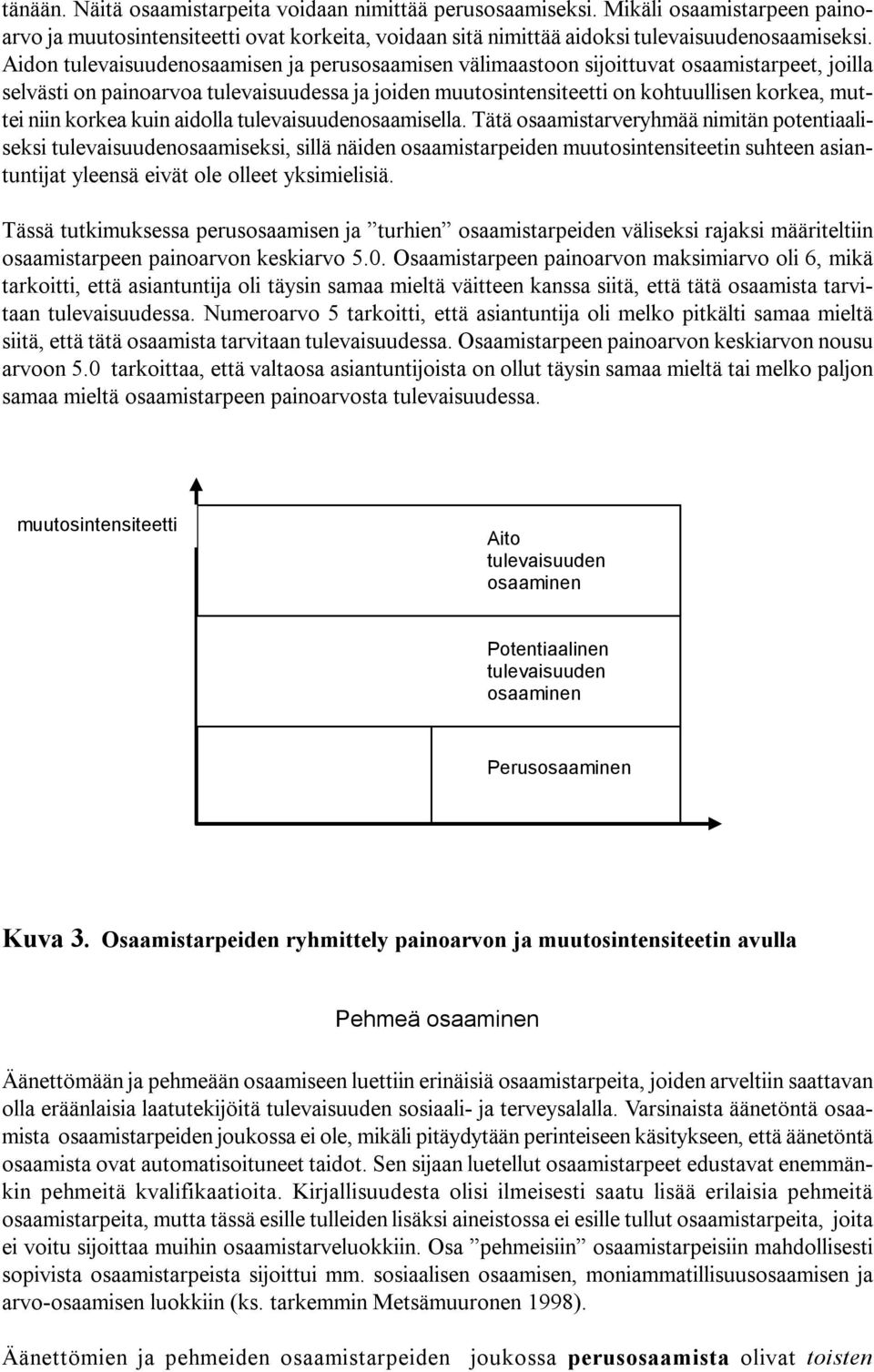 korkea kuin aidolla tulevaisuudenosaamisella.