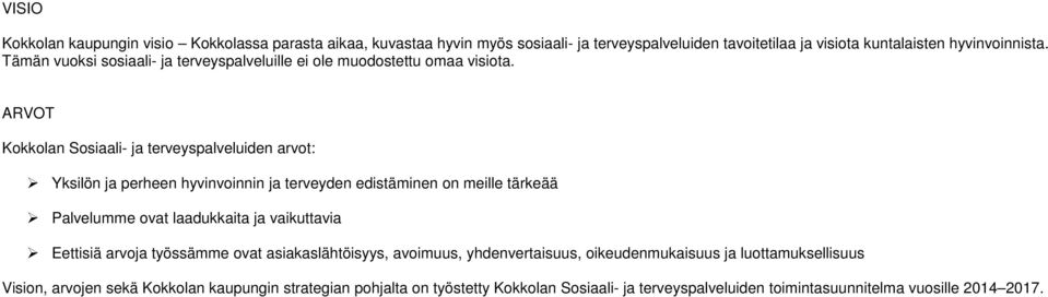 ARVOT Kokkolan Sosiaali- ja terveyspalveluiden arvot: Yksilön ja perheen hyvinvoinnin ja terveyden edistäminen on meille tärkeää Palvelumme ovat laadukkaita ja