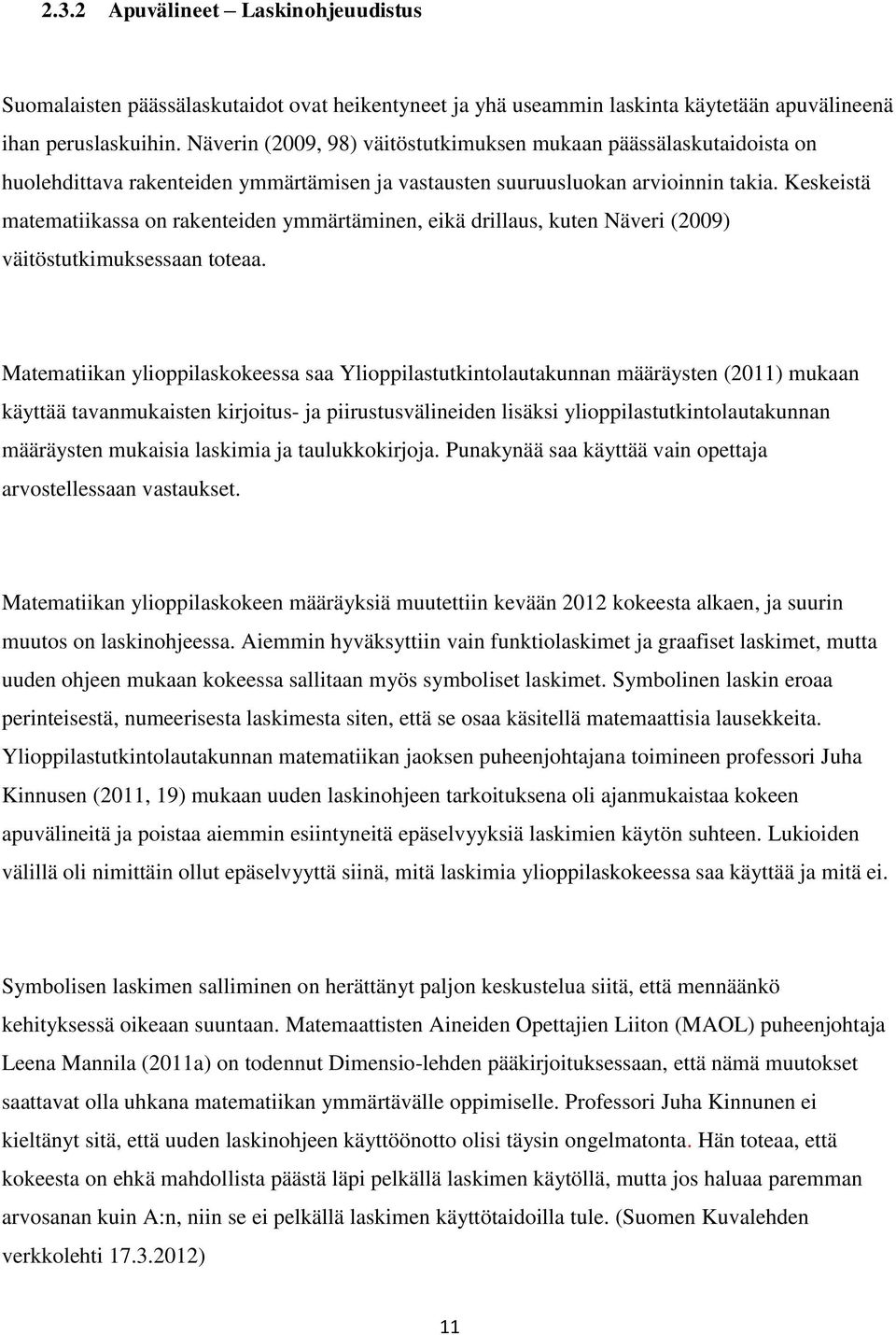 Keskeistä matematiikassa on rakenteiden ymmärtäminen, eikä drillaus, kuten Näveri (2009) väitöstutkimuksessaan toteaa.