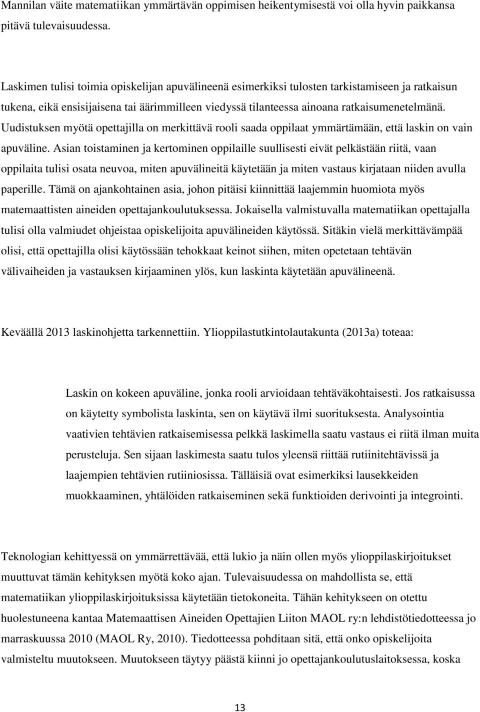 Uudistuksen myötä opettajilla on merkittävä rooli saada oppilaat ymmärtämään, että laskin on vain apuväline.