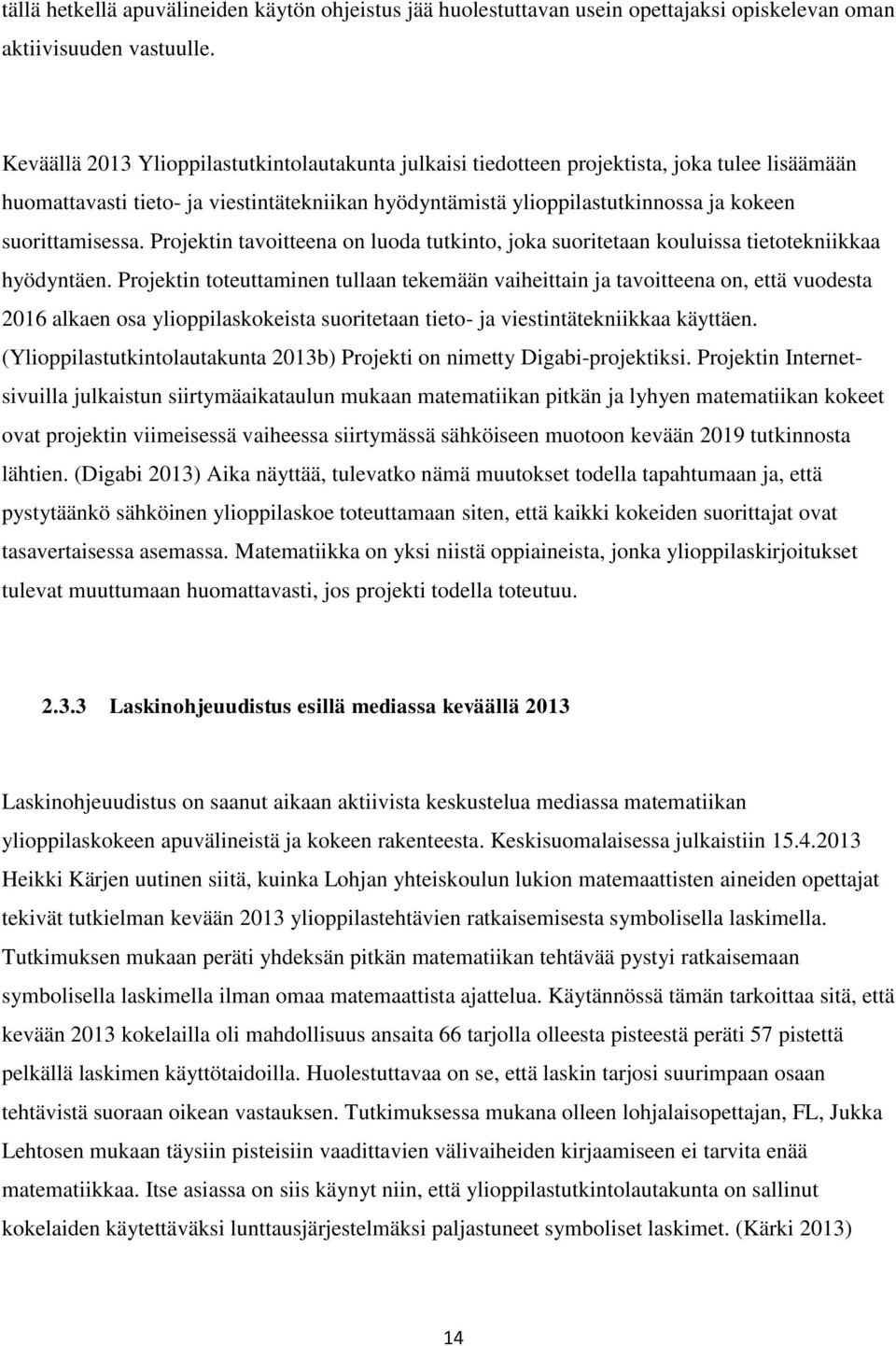 suorittamisessa. Projektin tavoitteena on luoda tutkinto, joka suoritetaan kouluissa tietotekniikkaa hyödyntäen.