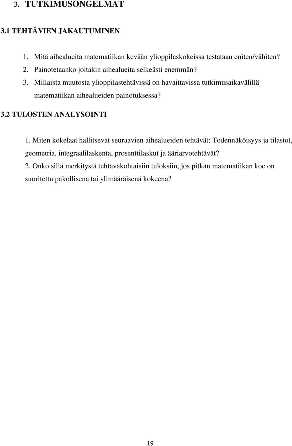 Millaista muutosta ylioppilastehtävissä on havaittavissa tutkimusaikavälillä matematiikan aihealueiden painotuksessa? 3.2 TULOSTEN ANALYSOINTI 1.