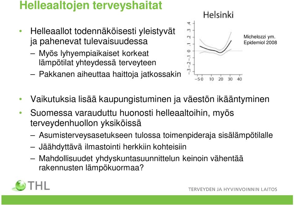 Epidemiol 2008 Vaikutuksia lisää kaupungistuminen ja väestön ikääntyminen Suomessa varauduttu huonosti helleaaltoihin, myös