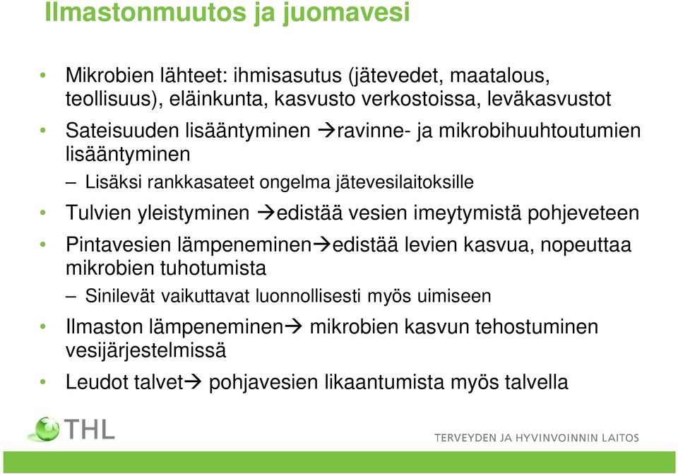 àedistää vesien imeytymistä pohjeveteen Pintavesien lämpeneminenàedistää levien kasvua, nopeuttaa mikrobien tuhotumista Sinilevät vaikuttavat