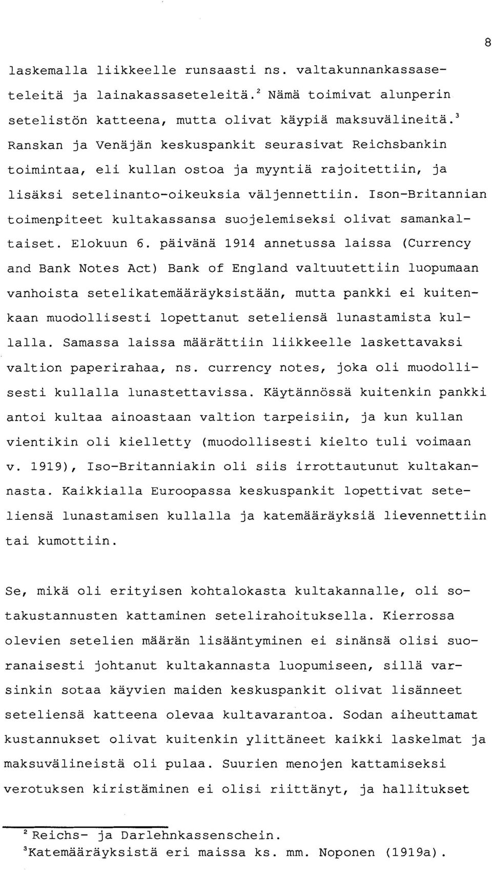 Ison-Britannian toimenpiteet kultakassansa suojelemiseksi olivat samankaltaiset. Elokuun 6.