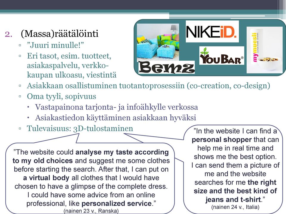 Asiakastiedon käyttäminen asiakkaan hyväksi Tulevaisuus: 3D-tulostaminen In the website I can find a personal shopper that can The website could analyse my taste according to my old choices and