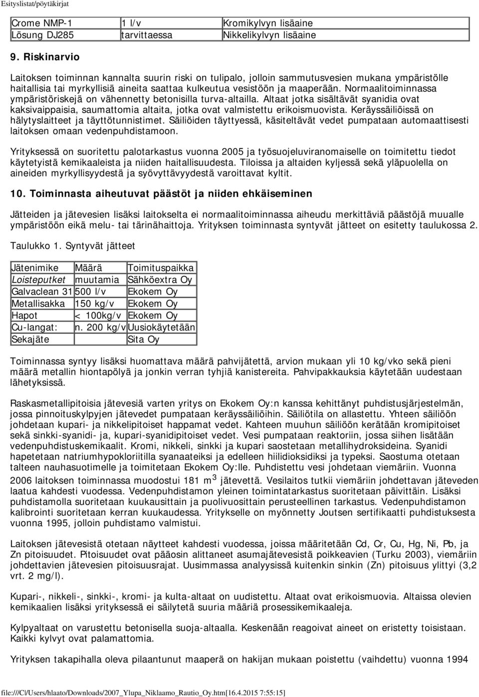 Normaalitoiminnassa ympäristöriskejä on vähennetty betonisilla turva-altailla. Altaat jotka sisältävät syanidia ovat kaksivaippaisia, saumattomia altaita, jotka ovat valmistettu erikoismuovista.