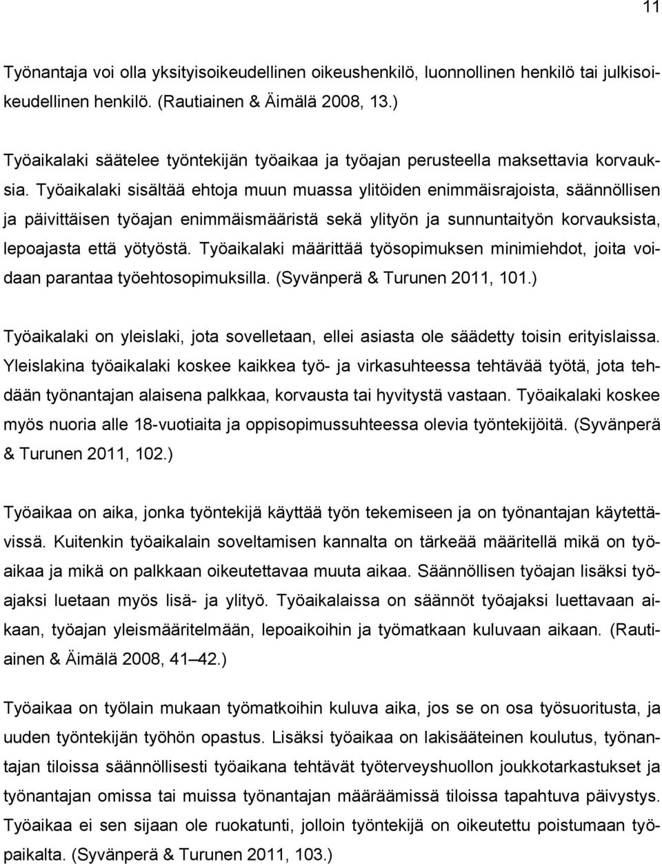 Työaikalaki sisältää ehtoja muun muassa ylitöiden enimmäisrajoista, säännöllisen ja päivittäisen työajan enimmäismääristä sekä ylityön ja sunnuntaityön korvauksista, lepoajasta että yötyöstä.